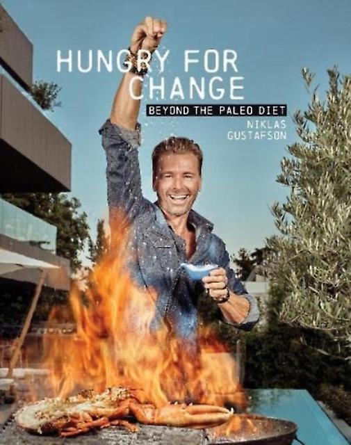 Hungry For Change Beyond The Paleo Diet by Niklas Gustafson Hardback Book