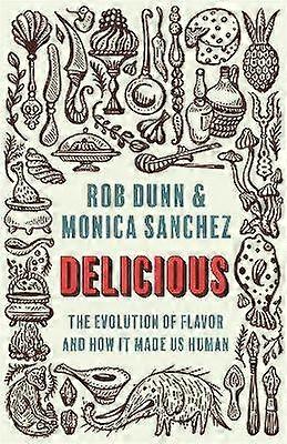 Delicious - The Evolution of Flavor and How It Made Us Human