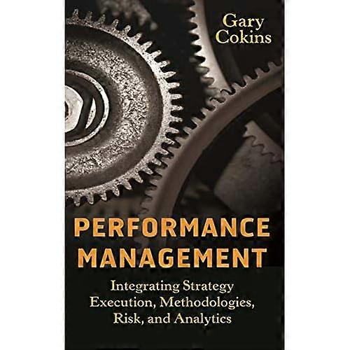 Performance Management: Integrating Strategy Execution, Methodologies, Risk, and Analytics (Wiley and SAS Business Series)
