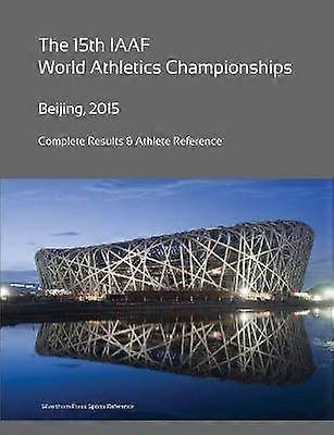 15th World Athletics Championships - Beijing 2015. Complete Results & Athlete Reference.