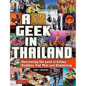 Geek i Thailand : Upptäck landet med gyllene buddhor, Pad Thai och kickboxning