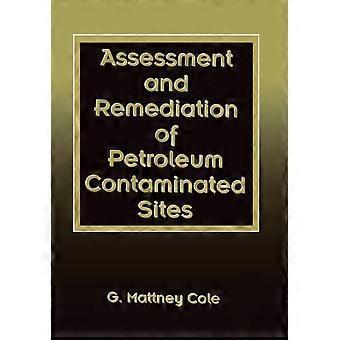 Assessment And Remediation Of Petroleum Contaminated Sites - G. Mattney Cole