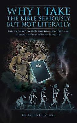 Why I Take the Bible Seriously But Not Literally