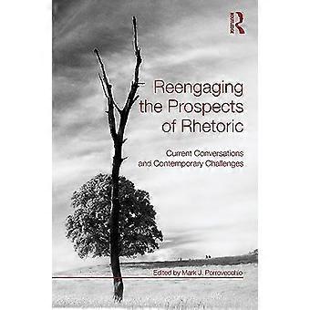 Reengaging the Prospects of Rhetoric Current Conversations and Contemporary Challenges