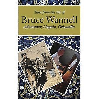 Tarinoita Bruce Wannellin elämästä: Seikkailija, kielitieteilijä, orientalisti