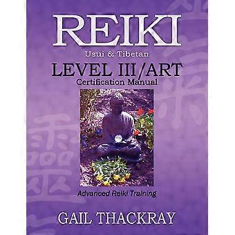 Reiki Usui & Tibetan Level Iiiart Certification Manual Advanced Reiki T - Gail Thackray - Paperback - en Book