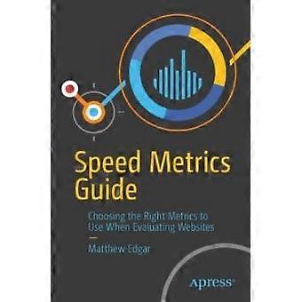 Speed Metrics Guide Choosing The Right Metrics To Use When Evaluating Websites - Matthew Edgar - Paperback - en Book