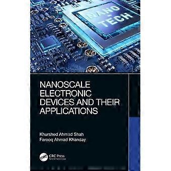 Nanoscale Electronic Devices And Their Applications - Khurshed Ahmad Shah