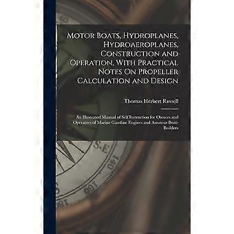 Motor boats, hydroplanes, hydroaeroplanes, construction and operation, with practical notes on propeller calculation and design an illustrated manual 