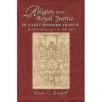 Religion og kongelig rettferdighet i tidligmoderne Frankrike: Chambre de l'Edit i Paris, 1598–1665 (essays og studier fra det sekstende århundre)