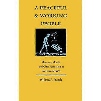 Ein friedliches und arbeitendes Volk: Sitten, Moral und Klassenbildung im Norden – William E. French – Taschenbuch – Englisches Buch – Geschichte