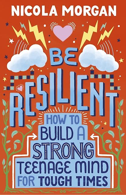 Be Resilient How To Build A Strong Teenage Mind For Tough Times