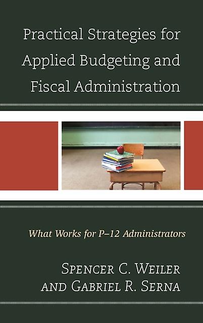 Practical Strategies For Applied Budgeting And Fiscal Administration by Gabriel R. Serna Paperback Book