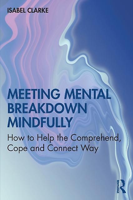 Meeting Mental Breakdown Mindfully by Isabel Clarke Paperback Book