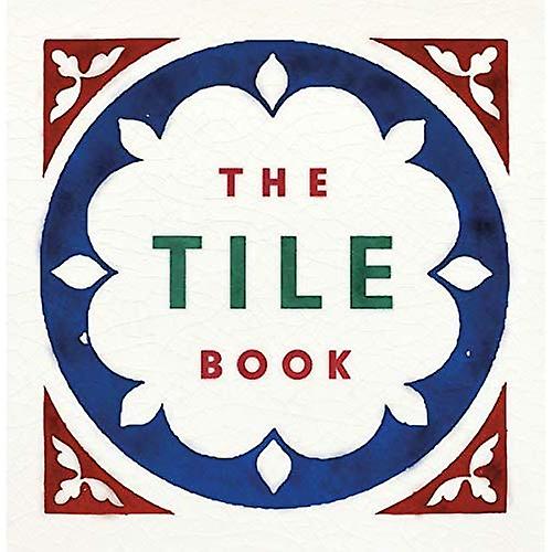 The Tile Book: History * Pattern * Design