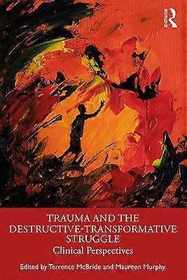 Trauma and the Destructive-Transformative Struggle