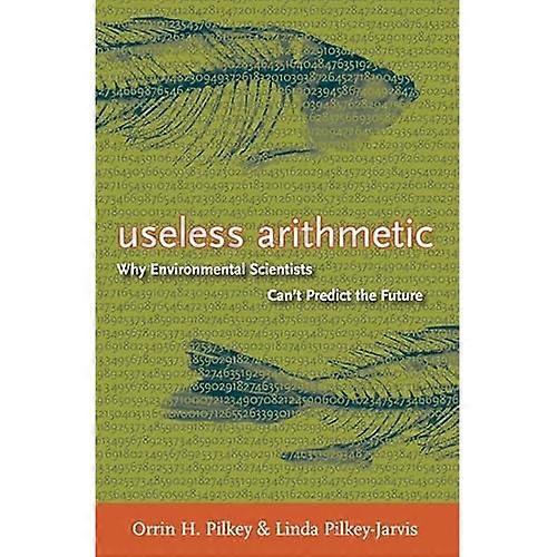 Useless Arithmetic: Why Environmental Scientists Can't Predict the Future