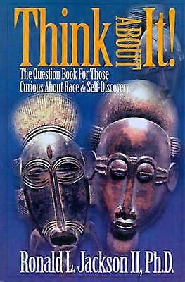 Think About It The Question Book For Those Curious About Race and Self Discovery