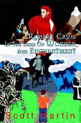 ROBERT CRUM IN THE LAND OF WONDER AND ENCHANTMENT A Faerie Adventure
