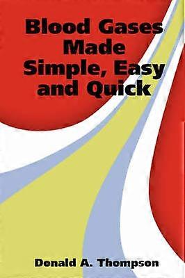 Blood Gases Made Simple Easy and Quick