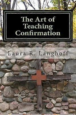 The Art of Teaching Confirmation