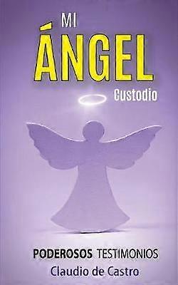 Mi NGEL Custodio PODEROSOS Testimonios 1 Libros de Crecimiento Espiritual