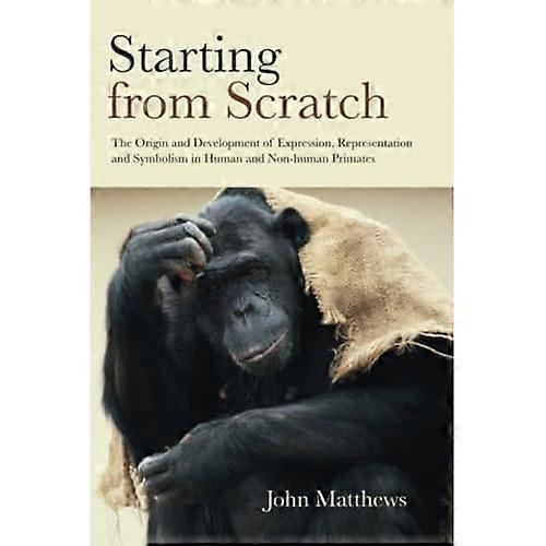 Starting from Scratch: The Origin and Development of Expression, Representation and Symbolism in Human and Non-Human Primates