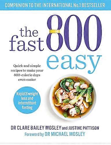 The Fast 800 Easy: Quick and simple recipes to make your 800 calorie days even easier