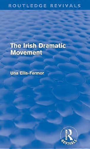 Irish Dramatic Movement (Routledge Revivals): An Interpretation