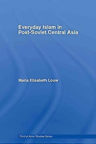 Everyday Islam in Post Soviet Central Asia