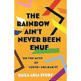 Rainbow Ain't Never Been Enuf The - Kaila Adia Story