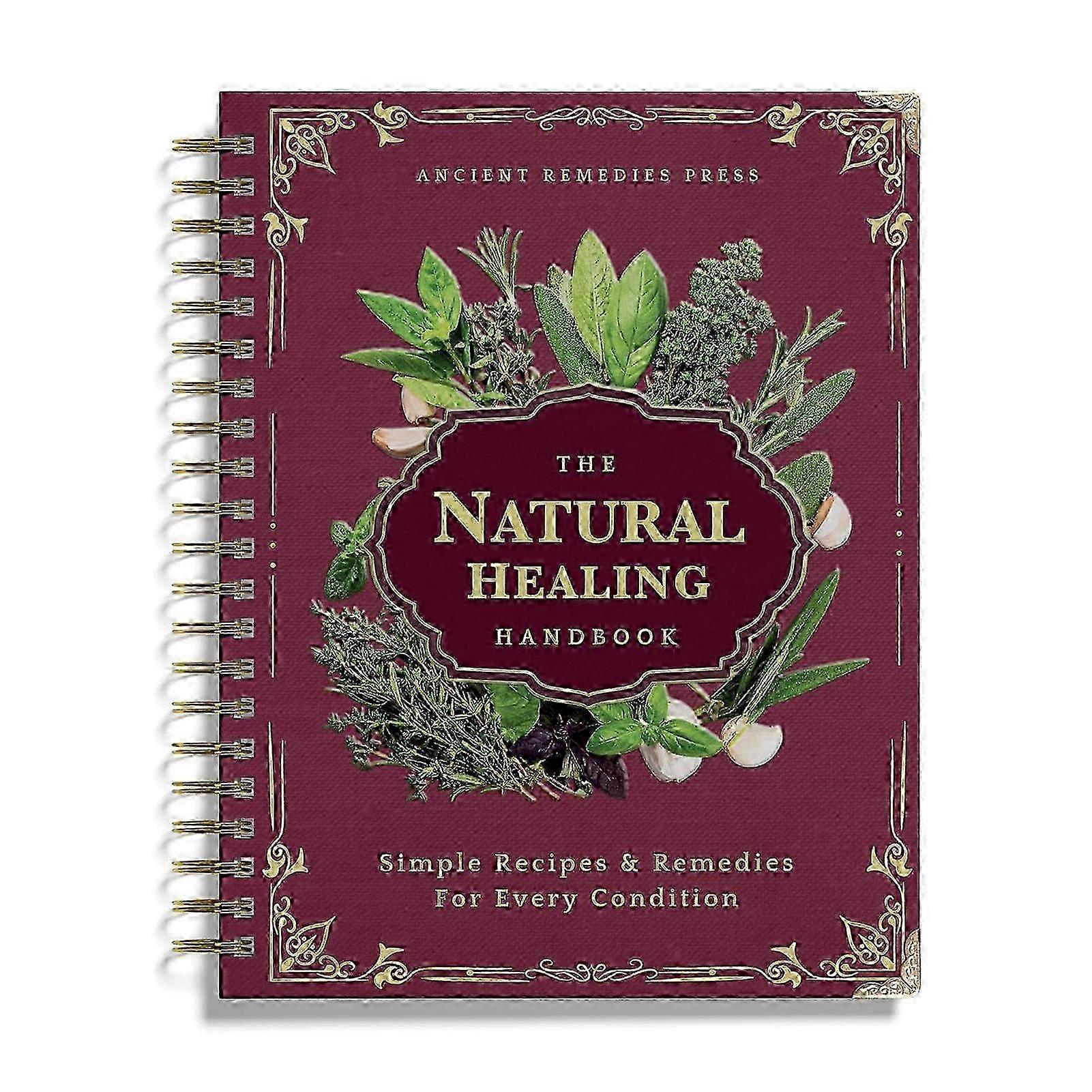 The Natural Healing Handbook - Herbal Remedies & Ancient Recipes Spiral-Bound Guide