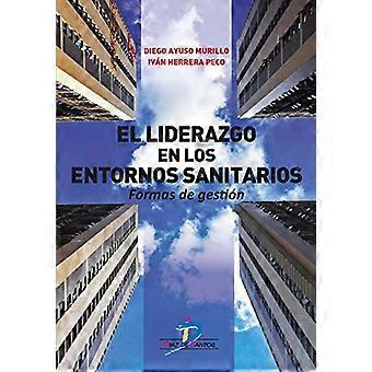 El liderazgo en los entornos sanitarios : formas de gestión