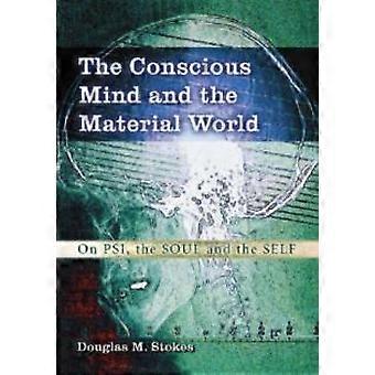The Conscious Mind And The Material World On Psi The Soul And The Self - Douglas M. Stokes - Paperback - en Book