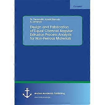 Design and fabrication of equal channel angular extrusion process analysis for non-ferrous materials