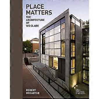 Place Matters: The Architecture of WG Clark