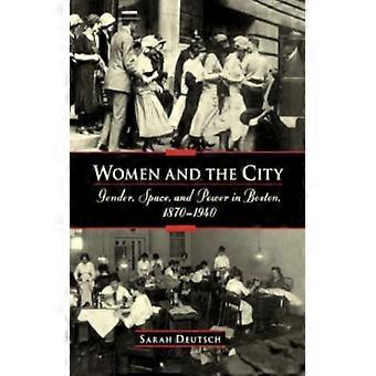 Mulheres e a Cidade: Gênero, Espaço e Poder em Boston (1870-1940) - Sarah Deutsch - Brochura - Livro em Inglês - História