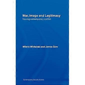 A Imagem da Guerra e a Legitimidade na Análise dos Conflitos Contemporâneos - James Gow - Capa Dura - Livro em Inglês - História