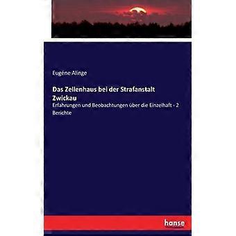 Das Zellenhaus Bei Der Strafanstalt Zwickauerfahrungen Und Beobachtungen Ber Die - Eugne Alinge - Paperback - English Book - History