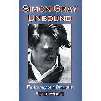 Simon Gray Unbound The Journey Of A Dramatist
