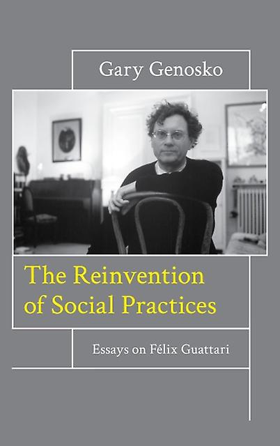 The Reinvention Of Social Practices by Gary Genosko Paperback Book
