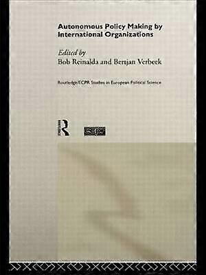 Autonomous Policy Making By International Organisations