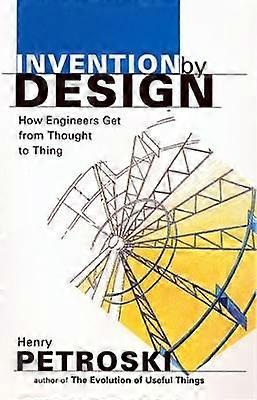 Invention by Design - How Engineers Get from Thought to Thing (Paper) (OIP)