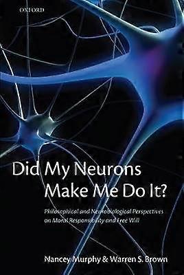 Did My Neurons Make Me Do It?