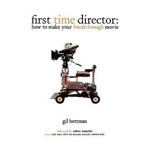 First Time Director: How to Make Your First Breakthrough Movie: How to Make Your Breakthrough Movie
