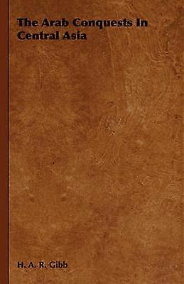 The Arab Conquests in Central Asia