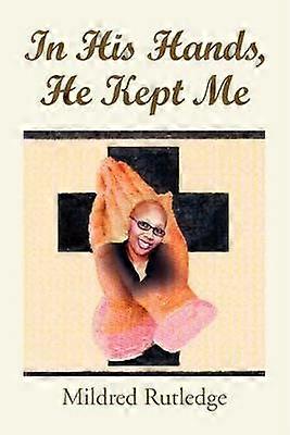 In His Hands He Kept Me