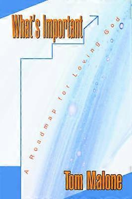 What's Important A Roadmap for Loving God