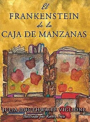 El Frankenstein de la caja de manzanas Una historia posiblemente verdadera de los orgenes del monstruo