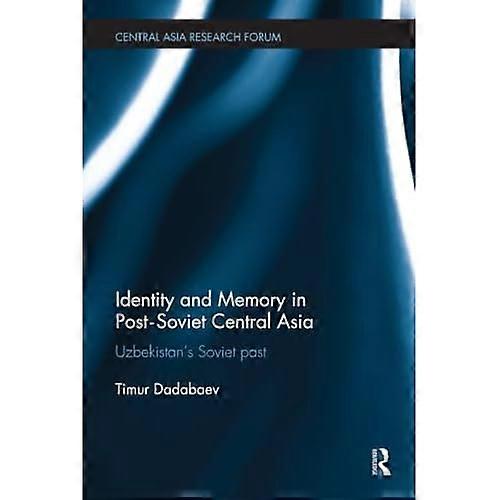 Identity and Memory in Post-Soviet Central Asia: Uzbekistan's Soviet Past